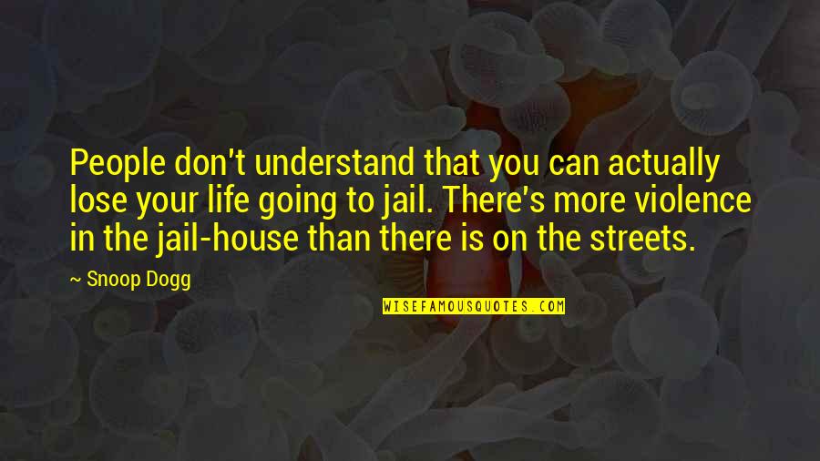Going To Jail Quotes By Snoop Dogg: People don't understand that you can actually lose Going To Jail Quotes By Snoop Dogg: People don't understand that you can actually lose