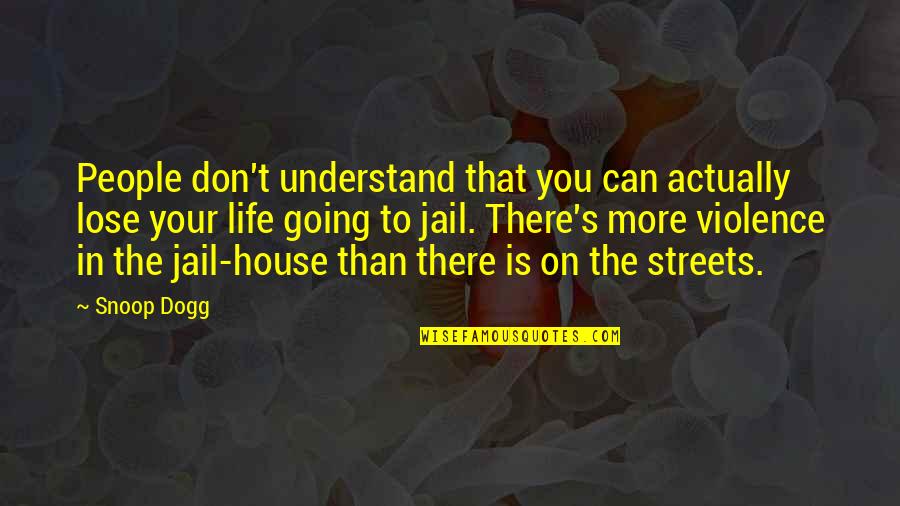 Going To Jail Quotes By Snoop Dogg: People don't understand that you can actually lose