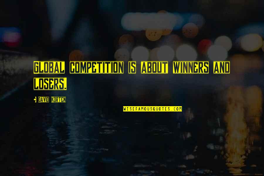 Going To Kerala Quotes By David Korten: Global competition is about winners and losers.