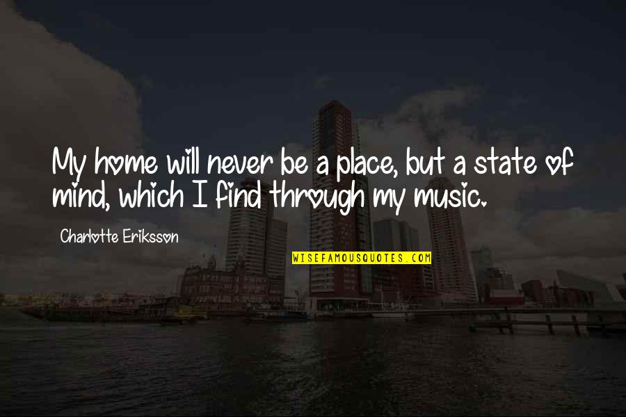 Going To London Quotes By Charlotte Eriksson: My home will never be a place, but