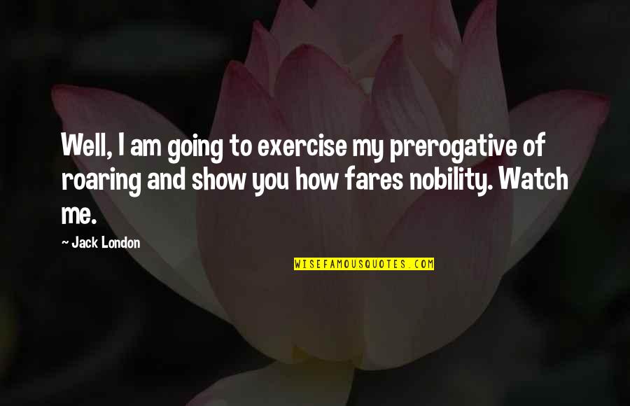 Going To London Quotes By Jack London: Well, I am going to exercise my prerogative