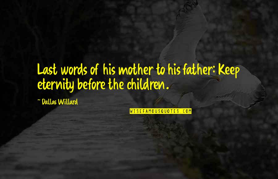 Going To Madina Quotes By Dallas Willard: Last words of his mother to his father: