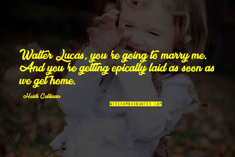 Going To Marry Quotes By Heidi Cullinan: Walter Lucas, you're going to marry me. And