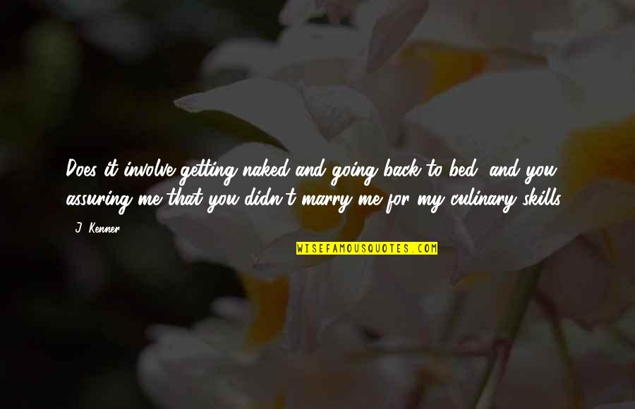 Going To Marry Quotes By J. Kenner: Does it involve getting naked and going back