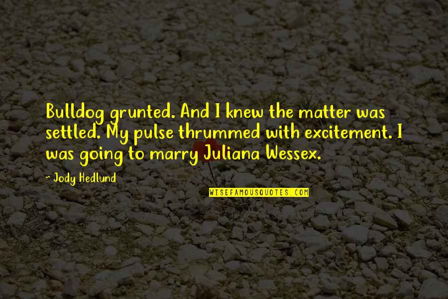 Going To Marry Quotes By Jody Hedlund: Bulldog grunted. And I knew the matter was