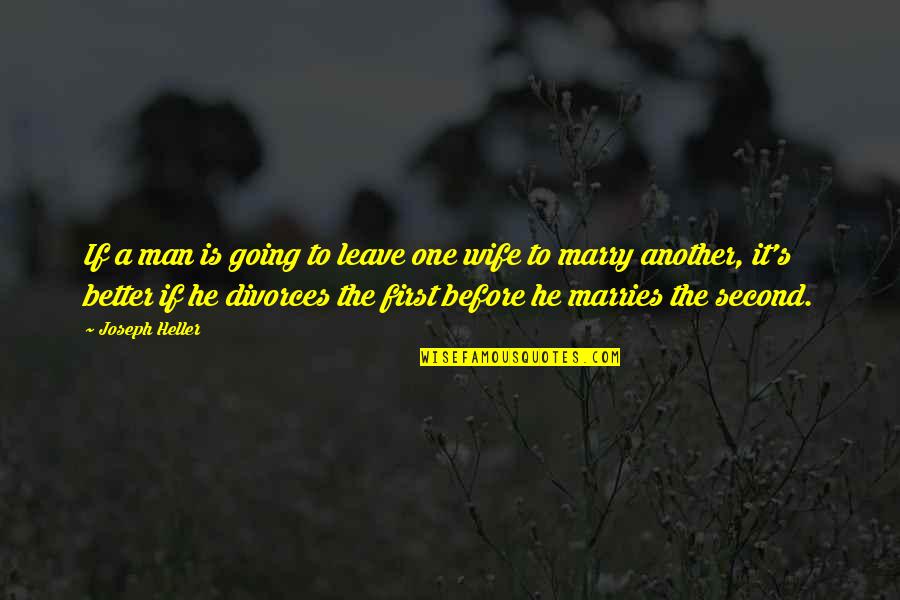 Going To Marry Quotes By Joseph Heller: If a man is going to leave one