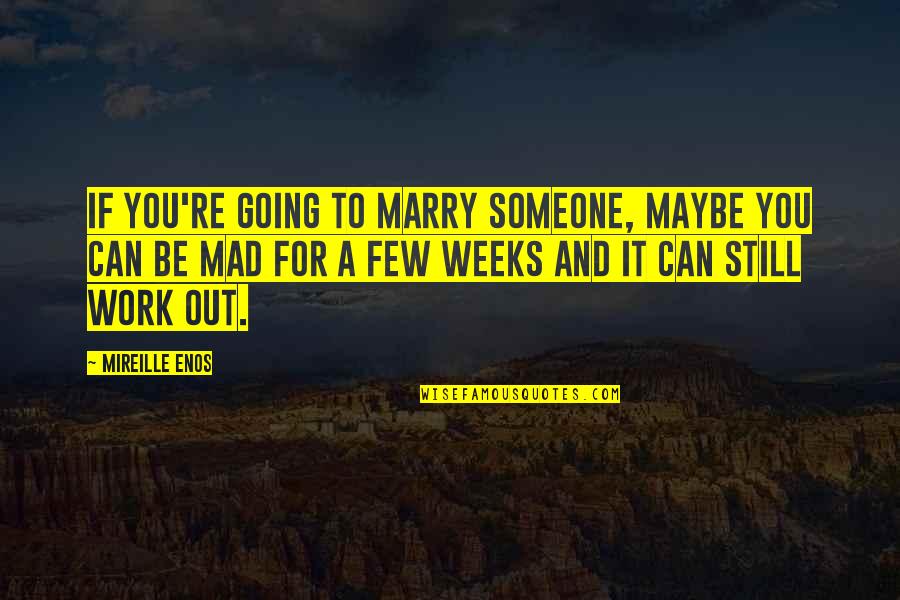 Going To Marry Quotes By Mireille Enos: If you're going to marry someone, maybe you