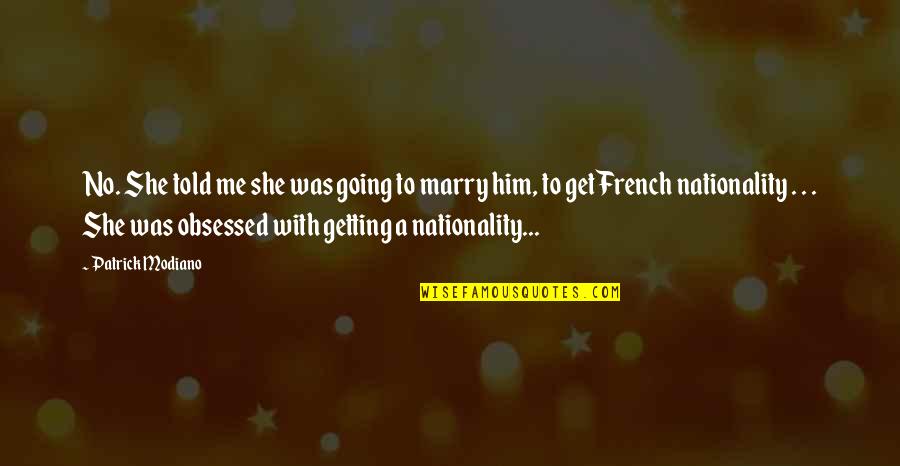 Going To Marry Quotes By Patrick Modiano: No. She told me she was going to