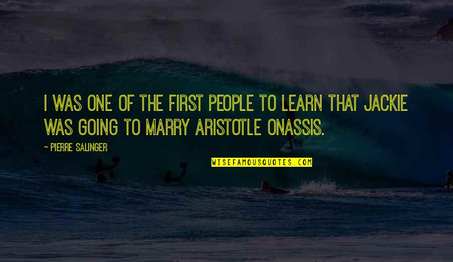 Going To Marry Quotes By Pierre Salinger: I was one of the first people to