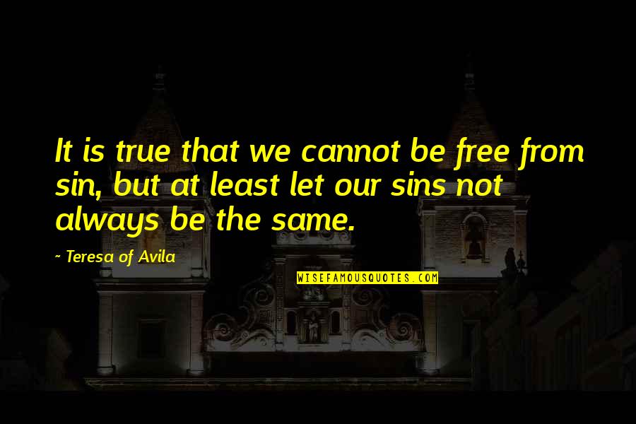 Going To Miss Her Quotes By Teresa Of Avila: It is true that we cannot be free