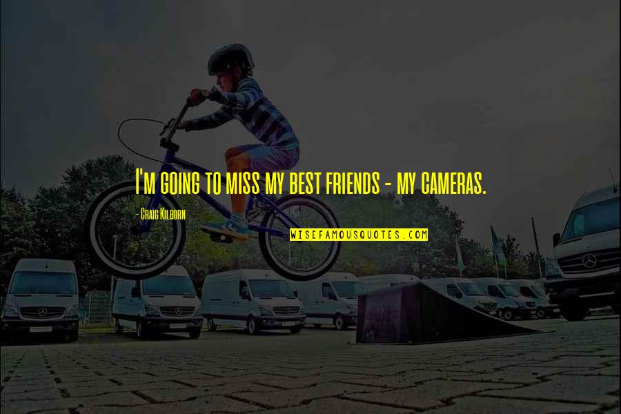 Going To Miss Your Friends Quotes By Craig Kilborn: I'm going to miss my best friends -