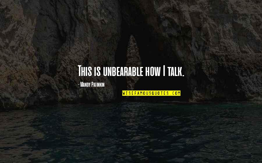 Going To Motherland Quotes By Mandy Patinkin: This is unbearable how I talk.