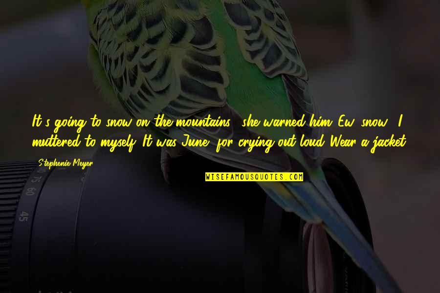 Going To Mountains Quotes By Stephenie Meyer: It's going to snow on the mountains," she Going To Mountains Quotes By Stephenie Meyer: It's going to snow on the mountains," she