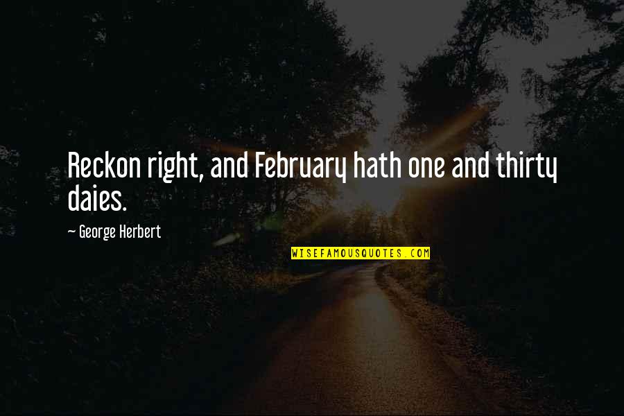 Going To Mumbai Quotes By George Herbert: Reckon right, and February hath one and thirty