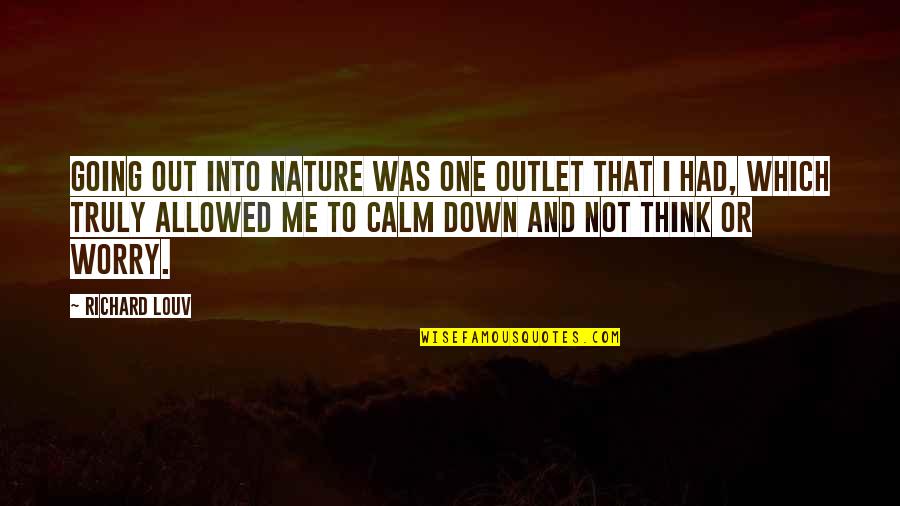 Going To Nature Quotes By Richard Louv: Going out into nature was one outlet that Going To Nature Quotes By Richard Louv: Going out into nature was one outlet that