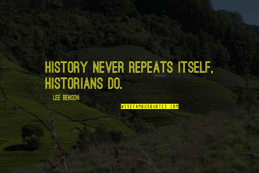 Going To Neverland Quotes By Lee Benson: History never repeats itself, historians do.