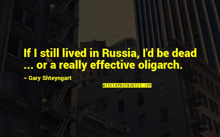 Going To New Places Quotes By Gary Shteyngart: If I still lived in Russia, I'd be
