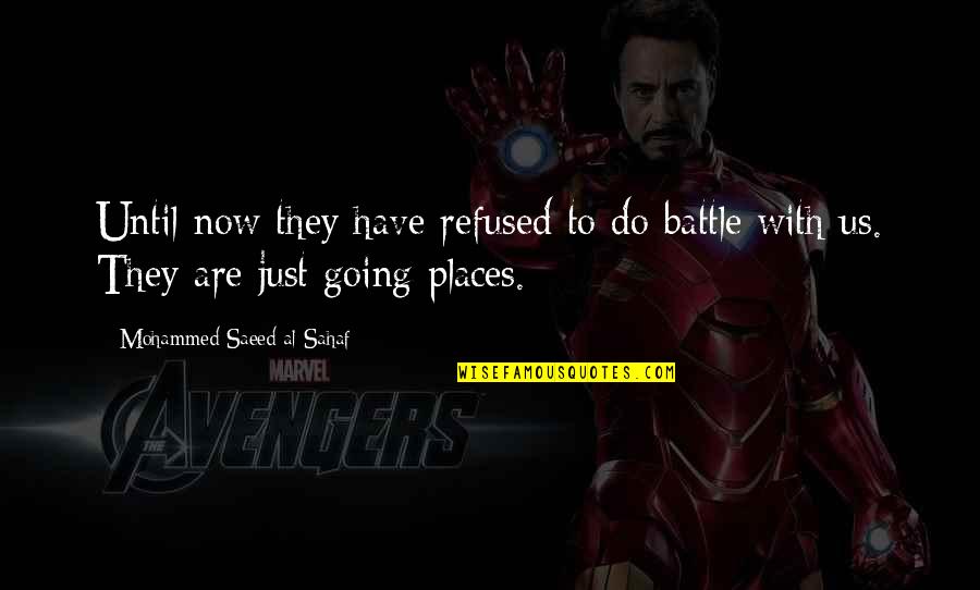 Going To Other Places Quotes By Mohammed Saeed Al-Sahaf: Until now they have refused to do battle