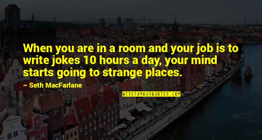 Going To Other Places Quotes By Seth MacFarlane: When you are in a room and your