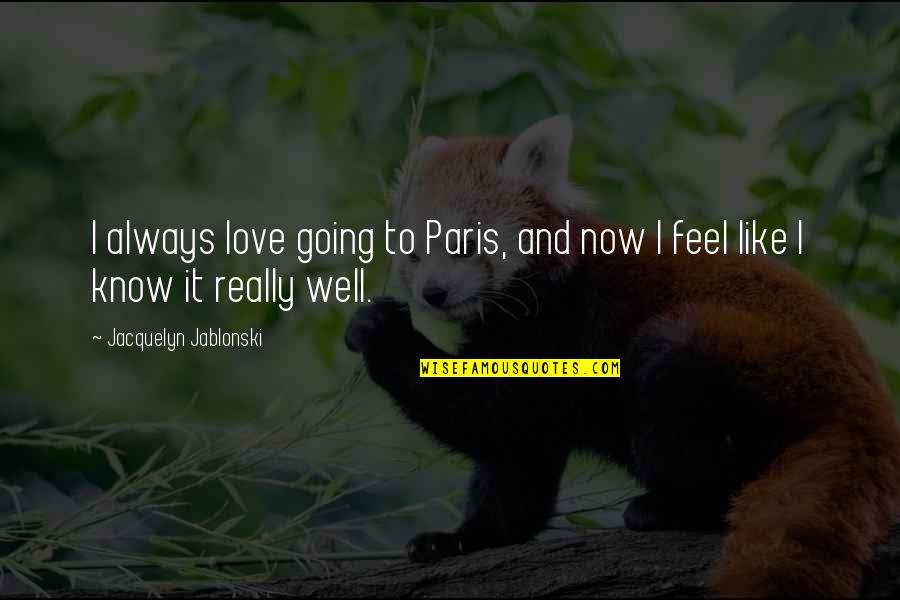 Going To Paris Quotes By Jacquelyn Jablonski: I always love going to Paris, and now
