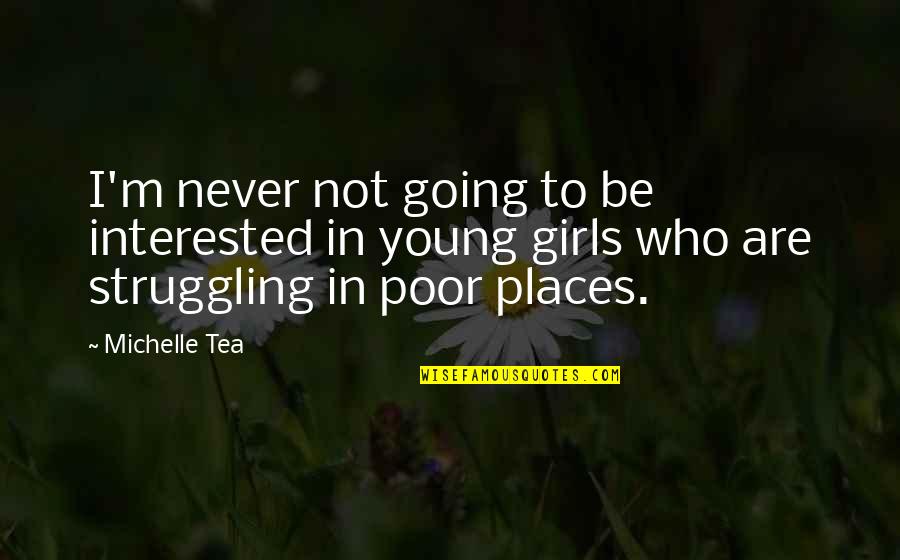 Going To Places Quotes By Michelle Tea: I'm never not going to be interested in