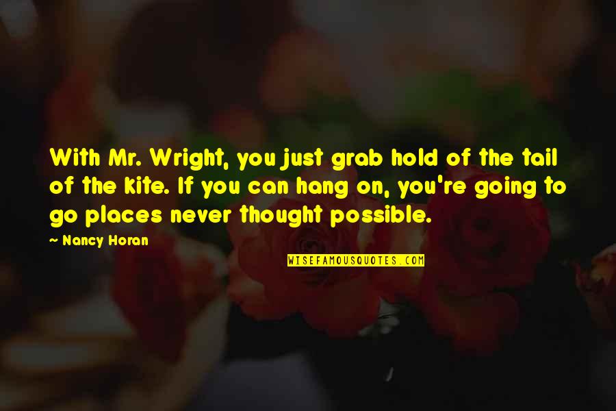 Going To Places Quotes By Nancy Horan: With Mr. Wright, you just grab hold of