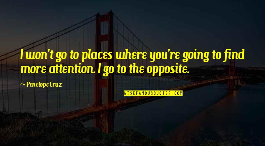 Going To Places Quotes By Penelope Cruz: I won't go to places where you're going
