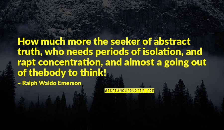 Going To Quotes By Ralph Waldo Emerson: How much more the seeker of abstract truth,