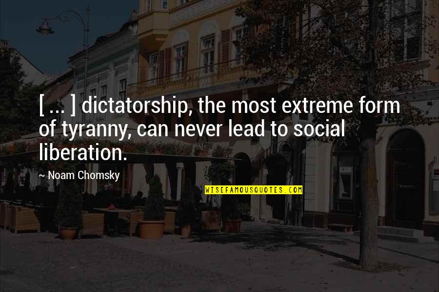 Going To Salon Quotes By Noam Chomsky: [ ... ] dictatorship, the most extreme form