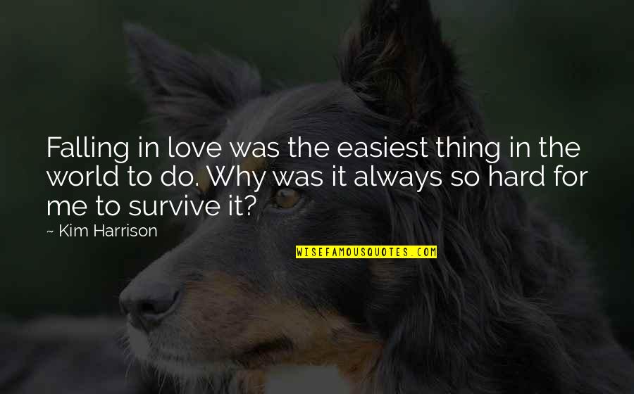 Going To Sea Quotes By Kim Harrison: Falling in love was the easiest thing in Going To Sea Quotes By Kim Harrison: Falling in love was the easiest thing in