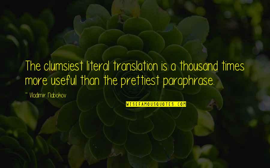 Going To Sea Quotes By Vladimir Nabokov: The clumsiest literal translation is a thousand times Going To Sea Quotes By Vladimir Nabokov: The clumsiest literal translation is a thousand times