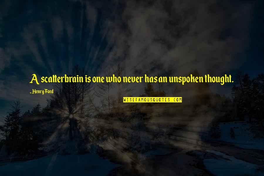 Going To Sleep And Never Waking Up Quotes By Henry Ford: A scatterbrain is one who never has an