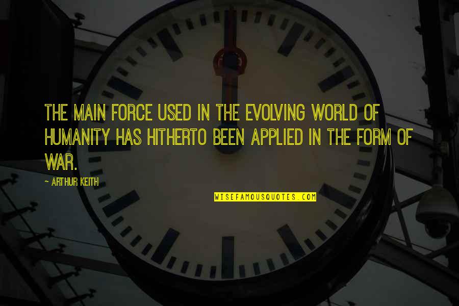 Going To Sleep Love Quotes By Arthur Keith: The main force used in the evolving world