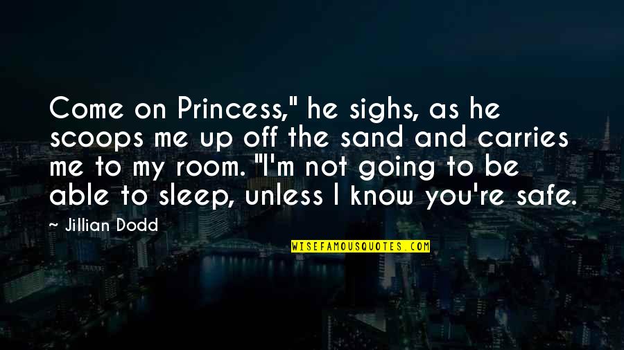 Going To Sleep Love Quotes By Jillian Dodd: Come on Princess," he sighs, as he scoops