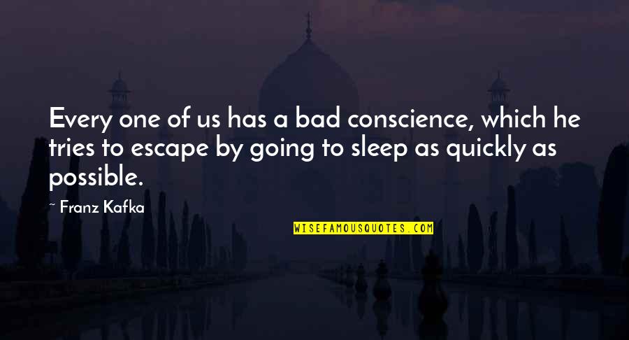 Going To Sleep Quotes By Franz Kafka: Every one of us has a bad conscience,