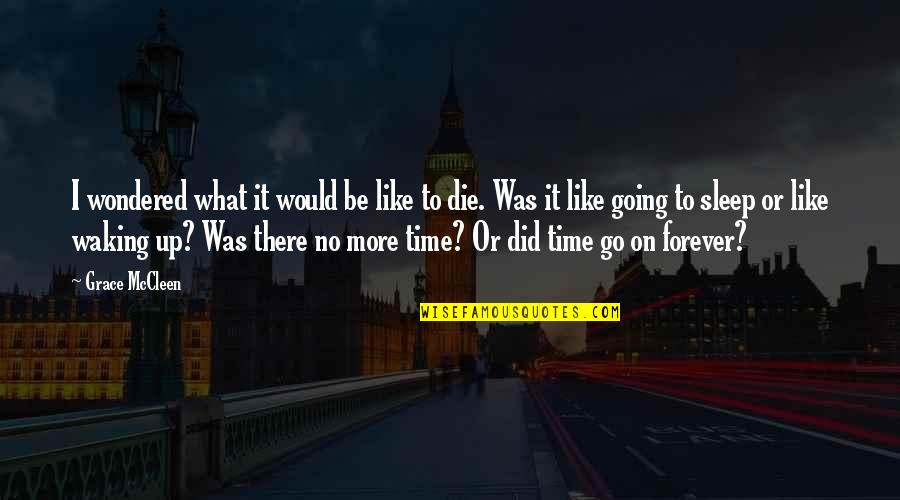 Going To Sleep Quotes By Grace McCleen: I wondered what it would be like to Going To Sleep Quotes By Grace McCleen: I wondered what it would be like to
