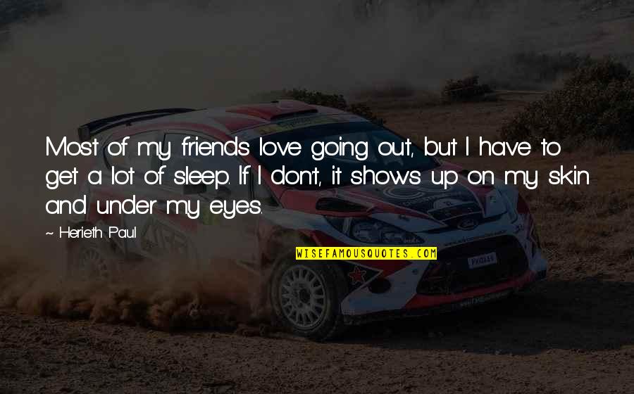 Going To Sleep Quotes By Herieth Paul: Most of my friends love going out, but Going To Sleep Quotes By Herieth Paul: Most of my friends love going out, but
