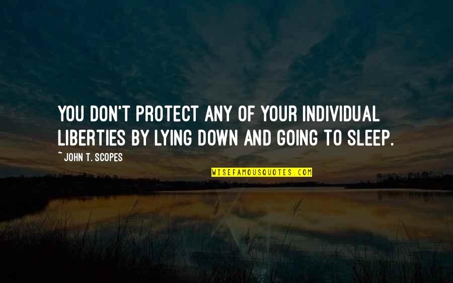 Going To Sleep Quotes By John T. Scopes: You don't protect any of your individual liberties
