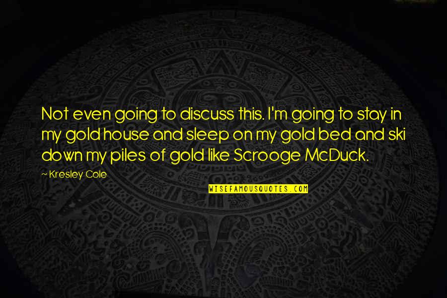 Going To Sleep Quotes By Kresley Cole: Not even going to discuss this. I'm going Going To Sleep Quotes By Kresley Cole: Not even going to discuss this. I'm going