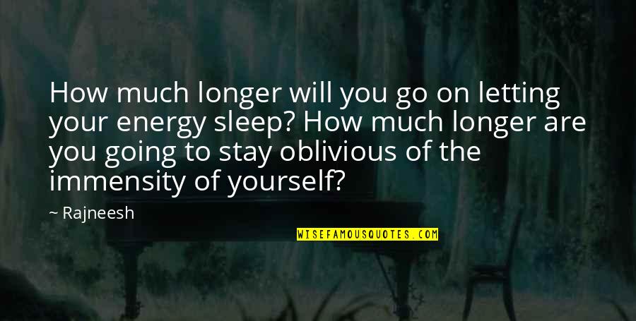 Going To Sleep Quotes By Rajneesh: How much longer will you go on letting