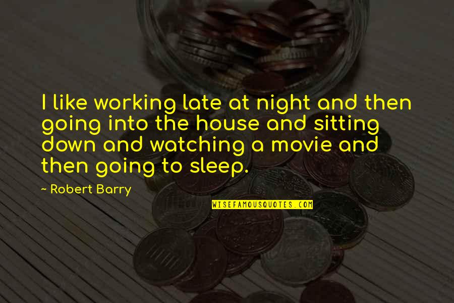 Going To Sleep Quotes By Robert Barry: I like working late at night and then Going To Sleep Quotes By Robert Barry: I like working late at night and then
