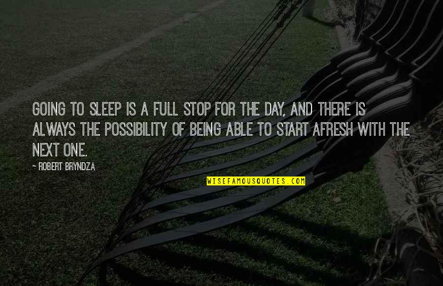 Going To Sleep Quotes By Robert Bryndza: Going to sleep is a full stop for