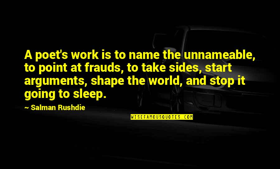 Going To Sleep Quotes By Salman Rushdie: A poet's work is to name the unnameable,