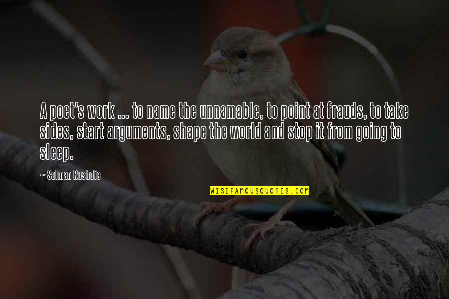 Going To Sleep Quotes By Salman Rushdie: A poet's work ... to name the unnamable, Going To Sleep Quotes By Salman Rushdie: A poet's work ... to name the unnamable,