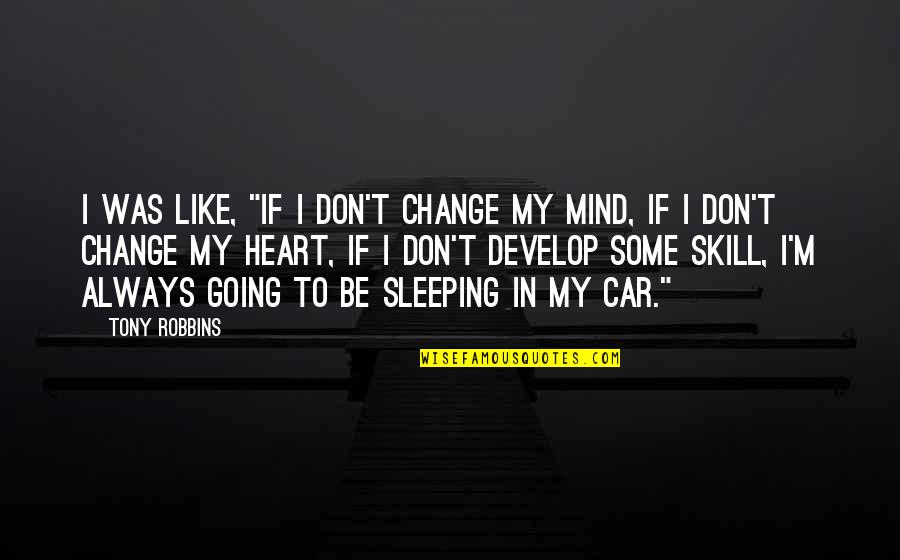 Going To Sleep Quotes By Tony Robbins: I was like, "If I don't change my