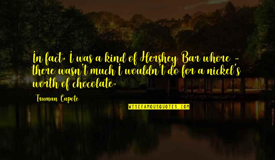 Going To Sleep Smiling Quotes By Truman Capote: In fact, I was a kind of Hershey