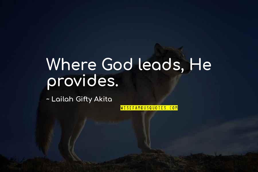 Going To Sleep Thinking About Him Quotes By Lailah Gifty Akita: Where God leads, He provides.