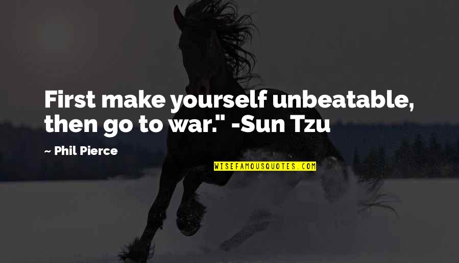 Going To Sleep With Someone On Your Mind Quotes By Phil Pierce: First make yourself unbeatable, then go to war."