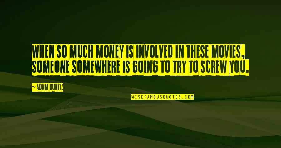 Going To Somewhere Quotes By Adam Duritz: When so much money is involved in these