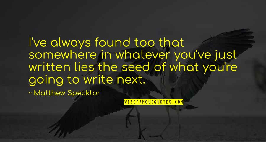 Going To Somewhere Quotes By Matthew Specktor: I've always found too that somewhere in whatever